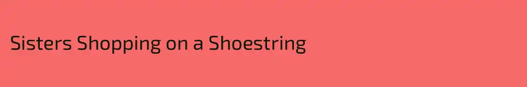 Sisters Shopping on a Shoestring